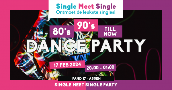 Single Meet Single Party Assen- 80’s, 90’s, 00’s till now