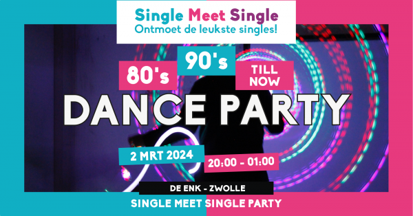 Single Meet Single Party - 80’s, 90’s, 00’s till now- De Enk - Zwolle