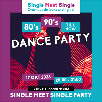 Single Meet Single Dance Party Arnhem/Velp-80’s, 90’s, 00’s till now