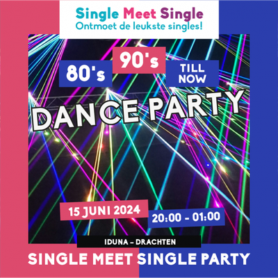 Single Meet Single Party Drachten – 80’s, 90’s, 00’s till now