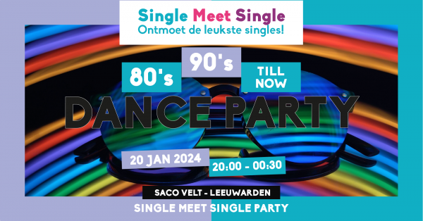 Single Meet Single Party - 80’s, 90’s, 00’s till now - Leeuwarden