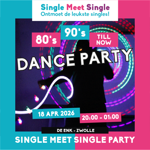 Single Meet Single Dance Party Zwolle-80’s, 90’s, 00’s till now