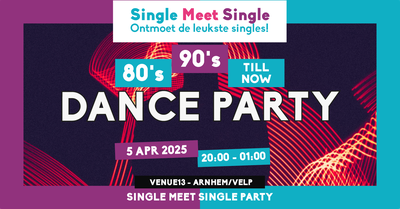 Single Meet Single Dance Party Arnhem/Velp–80’s, 90’s, 00’s till now