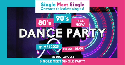 Single Meet Single Dance Party Zwolle–80’s, 90’s, 00’s till now